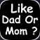 Like Dad Or Mom ? app icon