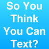 So You Think You Can Text? app icon