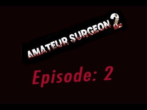Video guide by 44Payne44: Amateur Surgeon 2 episode 2 #amateursurgeon2