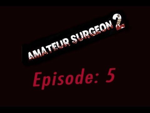 Video guide by AmpxMC: Amateur Surgeon 2 episode 5 #amateursurgeon2