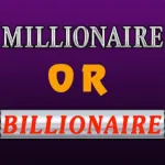 Millionaire or Billionaire