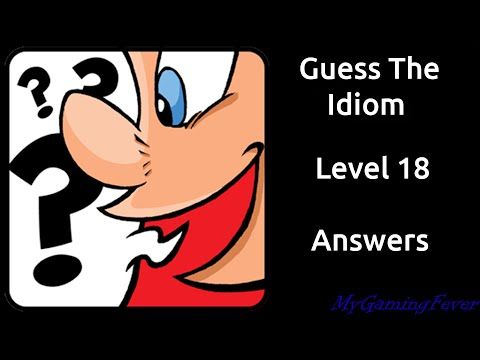 Video guide by MyGamingFever: Guess The Idiom Level 18 #guesstheidiom