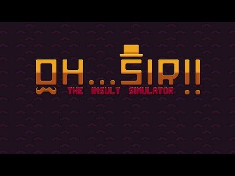Video guide by : Oh...Sir! The Insult Simulator  #ohsirtheinsult