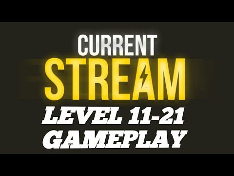 Video guide by THE RAPID PLAYER: Current Stream Level 11-21 #currentstream