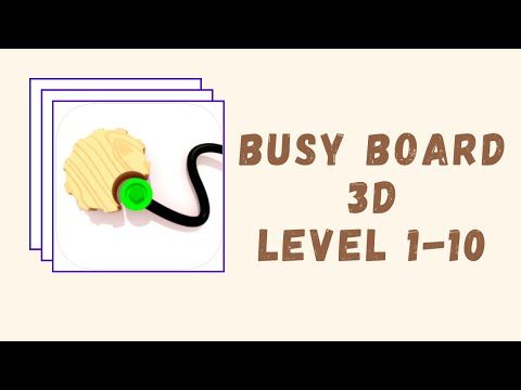 Video guide by Kelime HÃ¼nkÃ¢rÄ±: Busy Board 3D Level 1-10 #busyboard3d