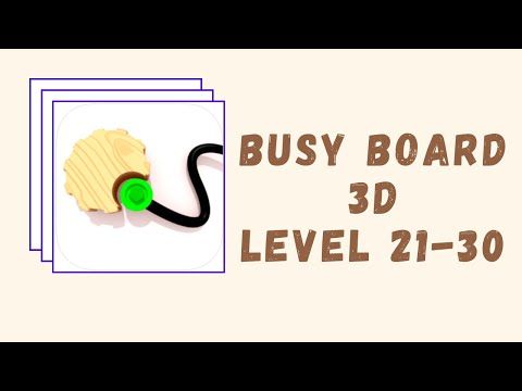 Video guide by Kelime HÃ¼nkÃ¢rÄ±: Busy Board 3D Level 21-30 #busyboard3d