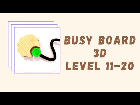 Video guide by Kelime HÃ¼nkÃ¢rÄ±: Busy Board 3D Level 11-20 #busyboard3d