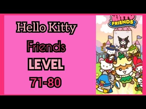 Video guide by Melody Advincula: Hello Kitty Friends Level 71-80 #hellokittyfriends