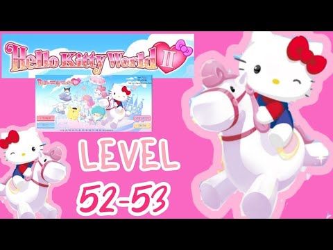 Video guide by Melody Advincula: Hello Kitty World 2 Level 52-53 #hellokittyworld