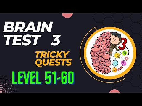 Video guide by Game solver joe: Brain Test 3: Tricky Quests Level 51-60 #braintest3