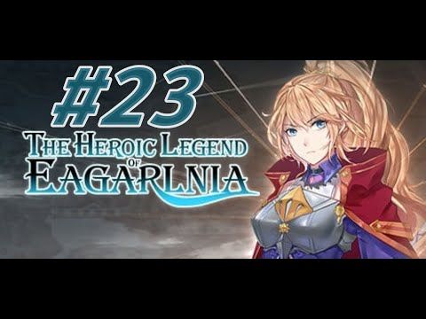 Video guide by tatocat: The Heroic Legend of Eagarlnia Part 23 #theheroiclegend
